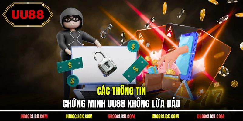 Các thông tin chứng minh UU88 không lừa đảo