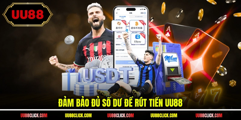 Đảm bảo đủ số dư để rút tiền UU88