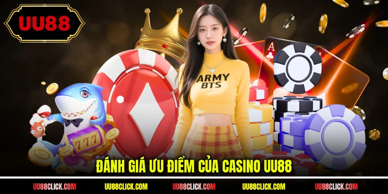 Đánh giá ưu điểm của casino UU88