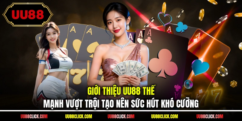 Giới thiệu UU88 thế mạnh vượt trội tạo nên sức hút khó cưỡng
