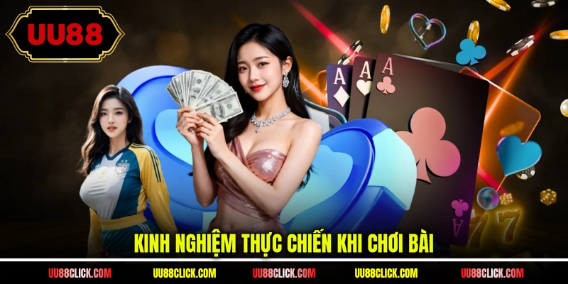 Kinh nghiệm thực chiến khi chơi bài