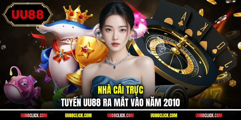 Nhà cái trực tuyến UU88 ra mắt vào năm 2010