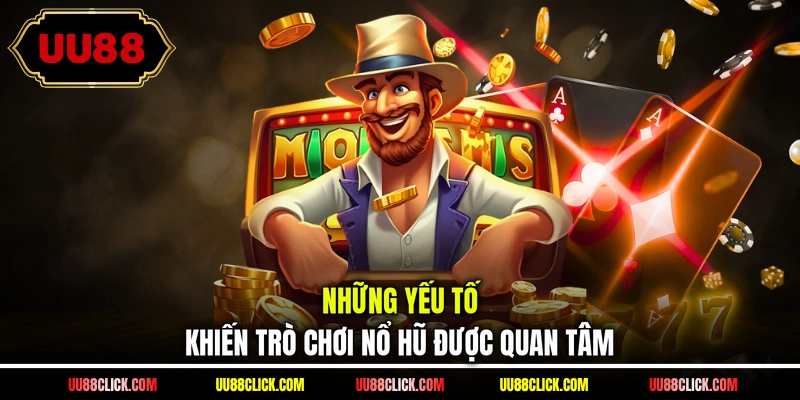 Những yếu tố khiến trò chơi nổ hũ được quan tâm
