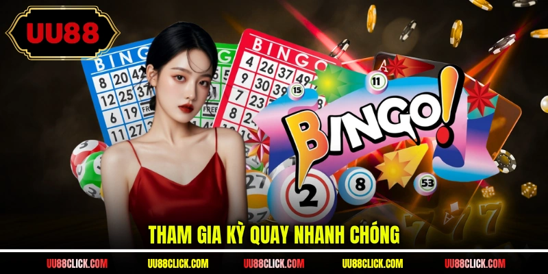 Tham gia kỳ quay nhanh chóng
